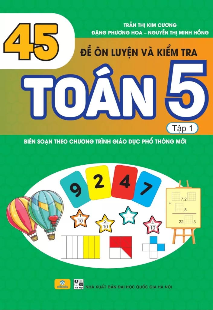 45 ĐỀ ÔN LUYỆN VÀ KIỂM TRA TOÁN LỚP 5 - TẬP 1 (Theo chương trình GDPT mới - Dùng chung cho các bộ SGK hiện hành)